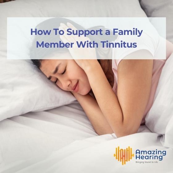 How To Support a Family Member With Tinnitus