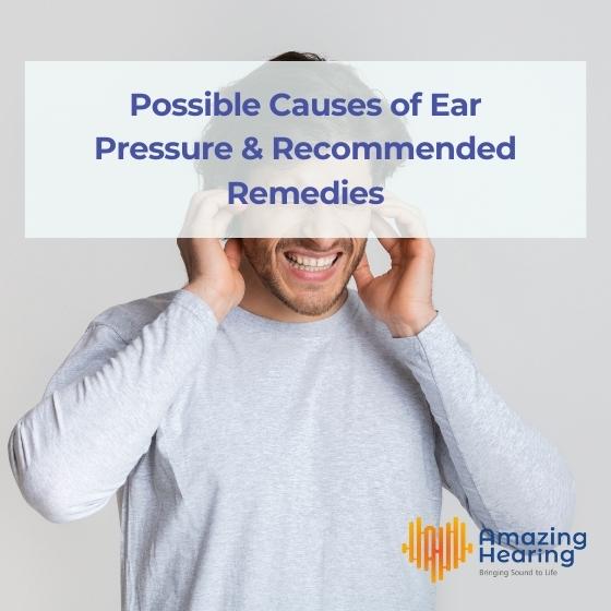 Possible Causes of Ear Pressure & Recommended Remedies